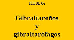 Cuadro de texto: T�TULO:&nbsp;Gibraltare�osygibraltar�fagos