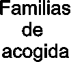 Familias
de 
acogida