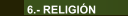 6.- RELIGI&Oacute;N
