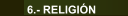 6.- RELIGI&Oacute;N