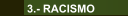 3.- RACISMO