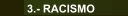 3.- RACISMO