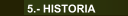 5.- HISTORIA